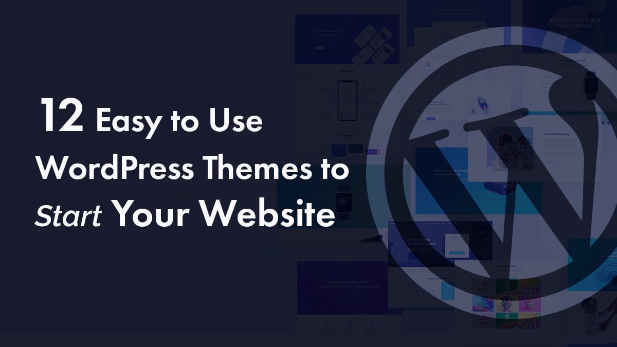 13 Easy to Use WordPress Themes to Start