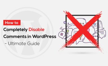 How to Completely Disable Comments in WordPress - Ultimate Guide