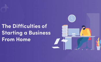 The Difficulties of Starting a Business From Home
