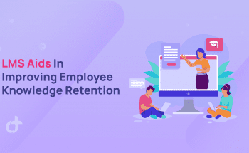 LMS Aids In Improving Employee Knowledge Retention