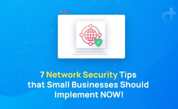 7 Network Security Tips that Small Businesses Should Implement NOW!