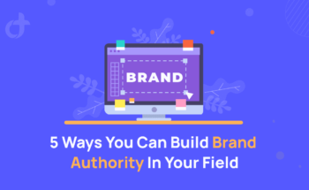 5 Ways You Can Build Brand Authority In Your Field