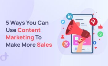 5 Ways You Can Use Content Marketing To Make More Sales
