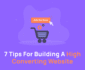 7 Tips For Building A High Converting Website