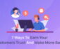 7 Ways To Earn Your Customers Trust And Make More Sales