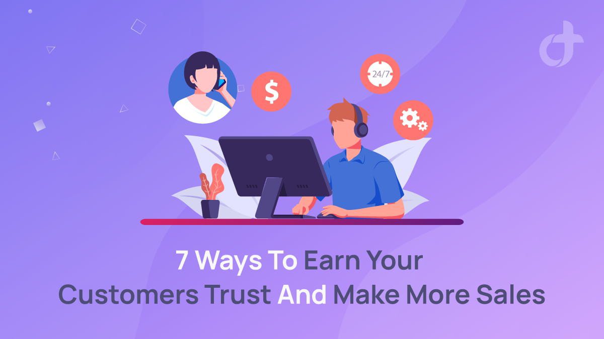 7 Ways To Earn Your Customers Trust And Make More Sales