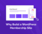 Why Build a WordPress Membership Site