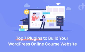 Top 7 Plugins to Build Your WordPress Online Course Website