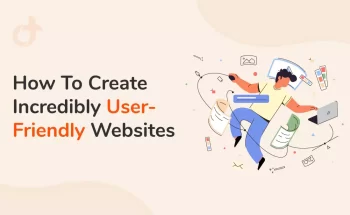 How To Create Incredibly User-Friendly Websites