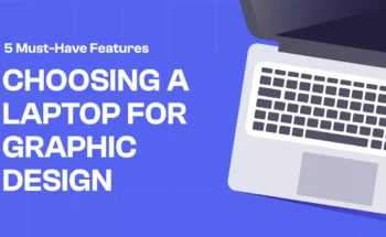 5 Must-Have Features to Consider When Choosing a Laptop for Graphic Design