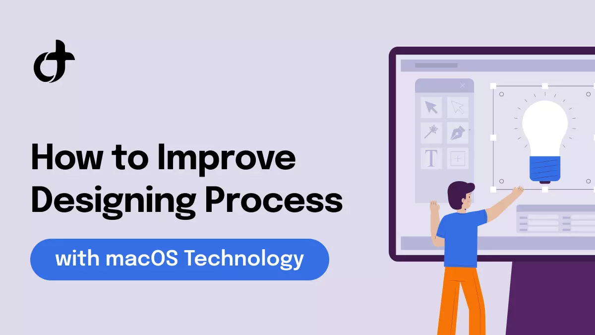 How to Improve Designing Process with macOS Technology