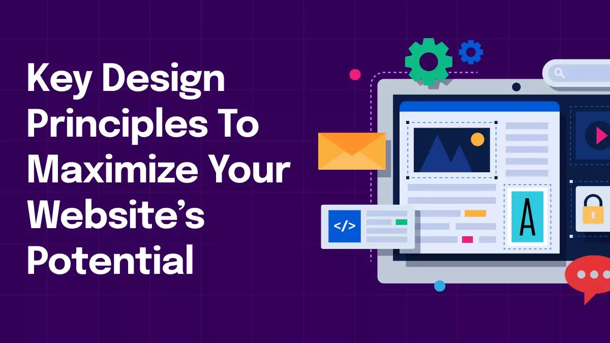 Key Design Principles To Maximize Your Website's Potential