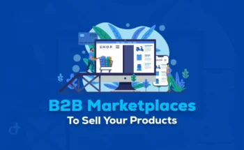 B2B Marketplaces To Sell Your Products