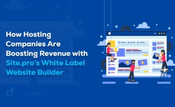 How Hosting Companies Are Boosting Revenue with Site.pro’s White Label Website Builder
