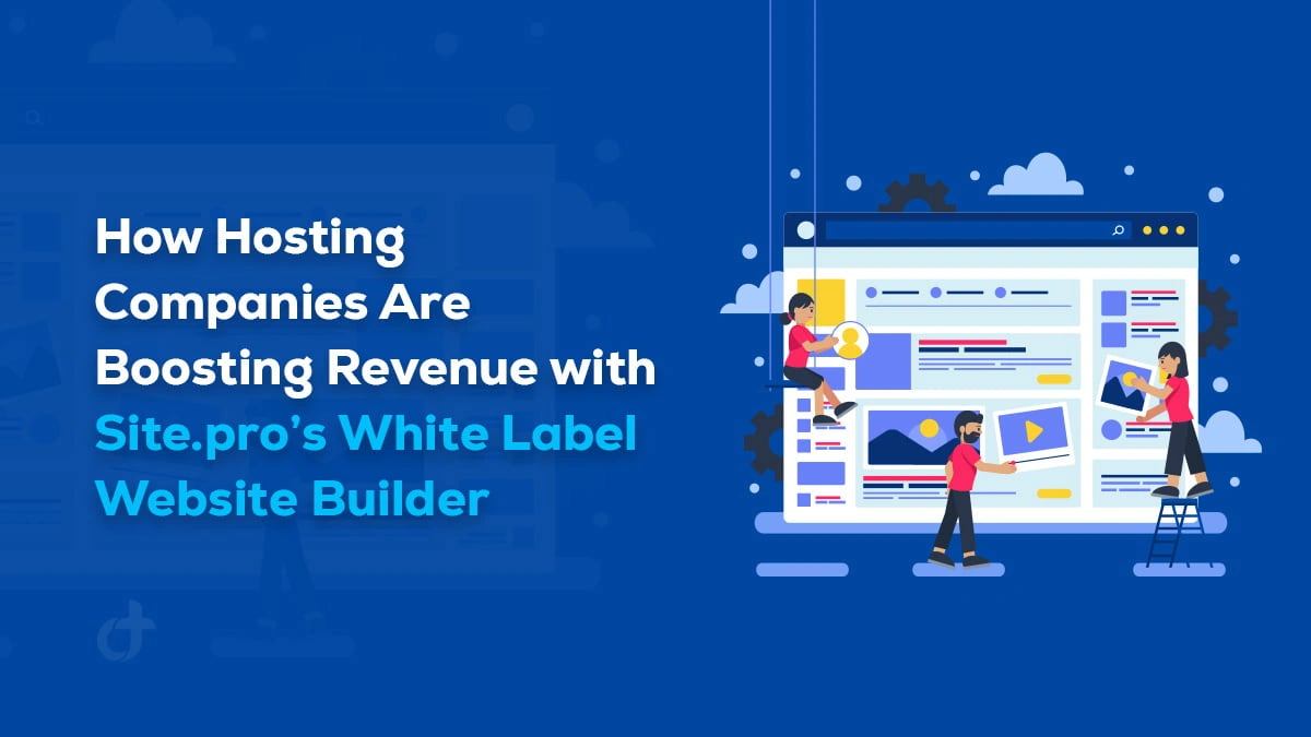 How Hosting Companies Are Boosting Revenue with Site.pro’s White Label Website Builder