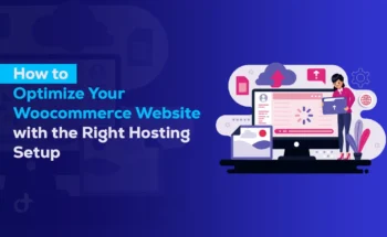 How to Optimize Your Woocommerce Website with the Right Hosting Setup