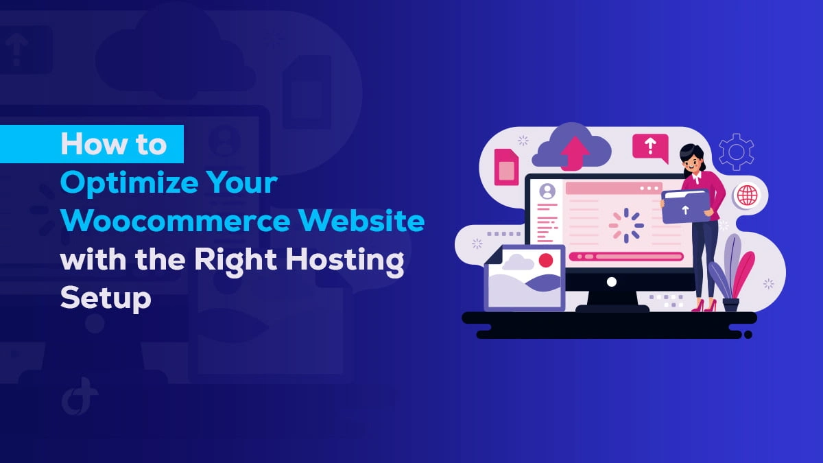 How to Optimize Your Woocommerce Website with the Right Hosting Setup