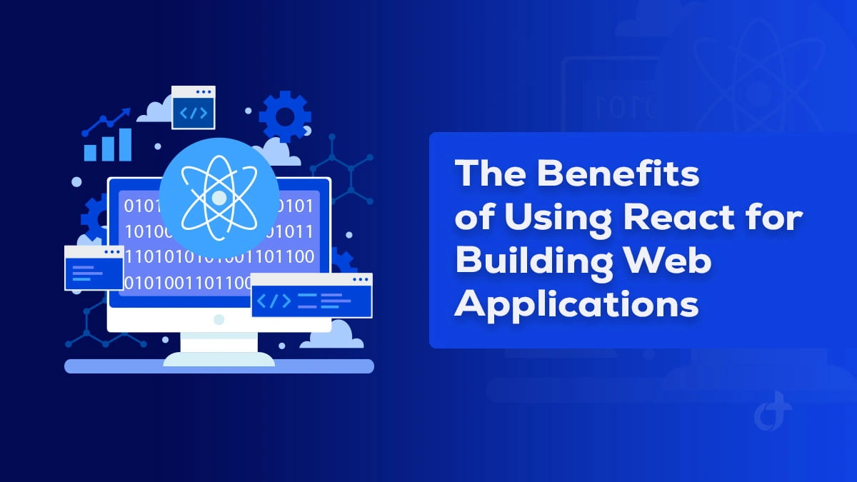 The Benefits of Using React for Building Web Applications